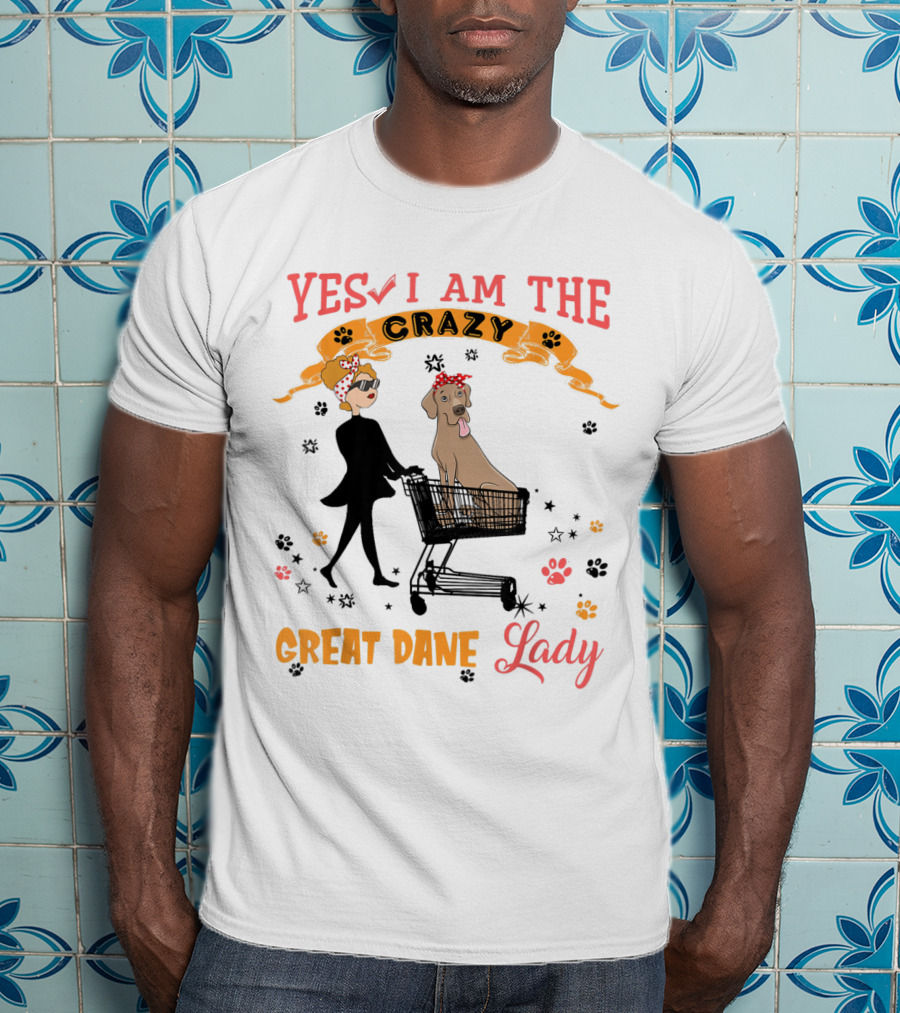 Yes I Am The Crazy Great Dane Lady T-Shirt