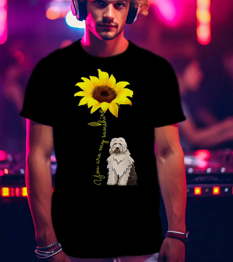 You Are My Sunshine Sunflower With Old English Sheepdog Mom T-Shirt