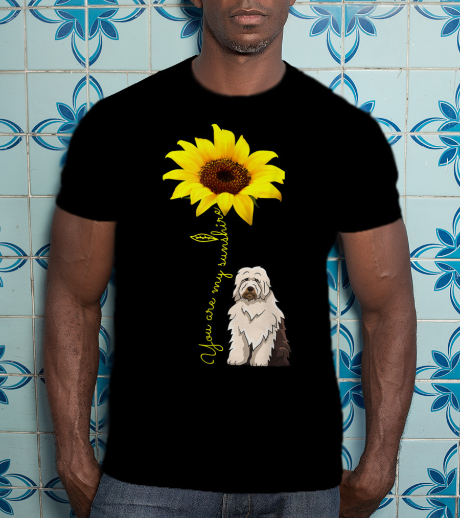 You Are My Sunshine Sunflower With Old English Sheepdog Mom T-Shirt