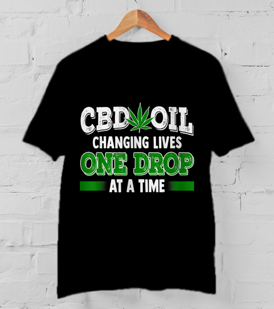 CBD Oil Changing Lives One Drop At A Time Cannabinoid Hemp Heals Slogan Quote Fun T-Shirt