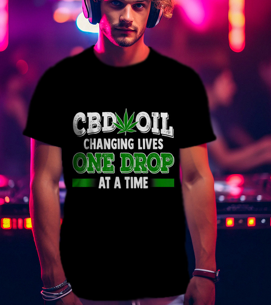 CBD Oil Changing Lives One Drop At A Time Cannabinoid Hemp Heals Slogan Quote Fun T-Shirt