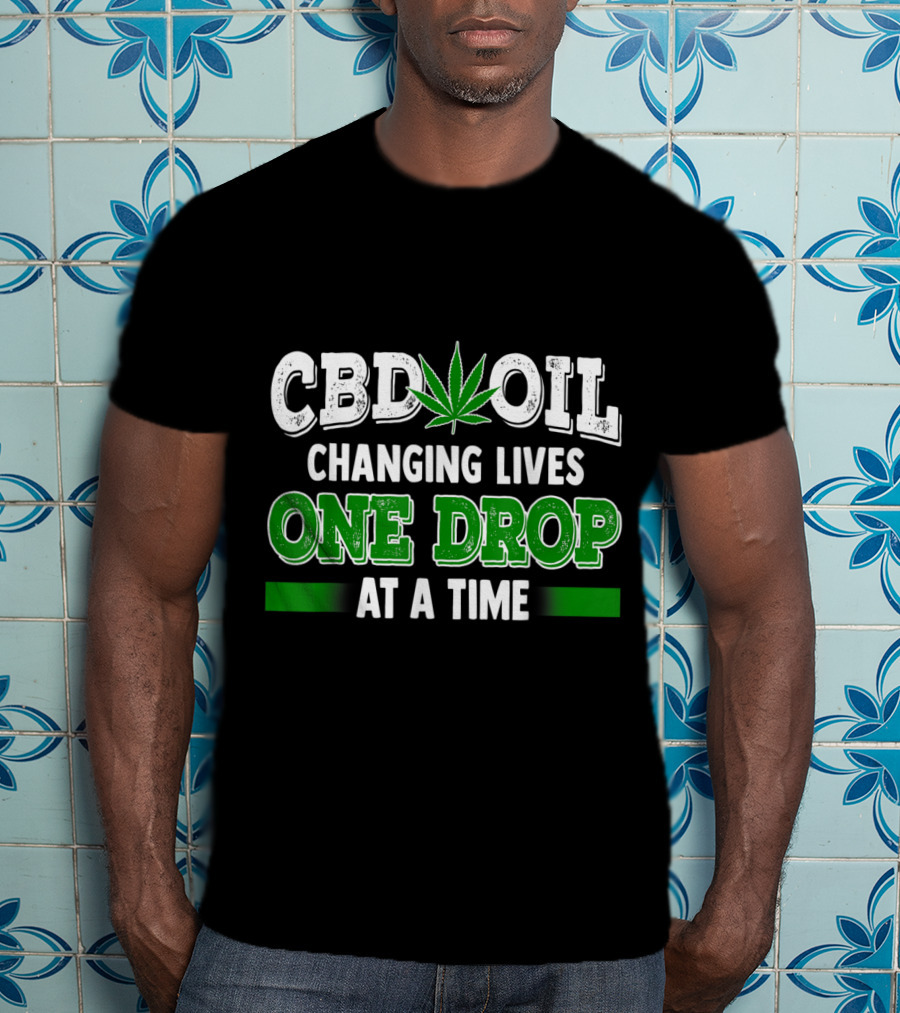 CBD Oil Changing Lives One Drop At A Time Cannabinoid Hemp Heals Slogan Quote Fun T-Shirt