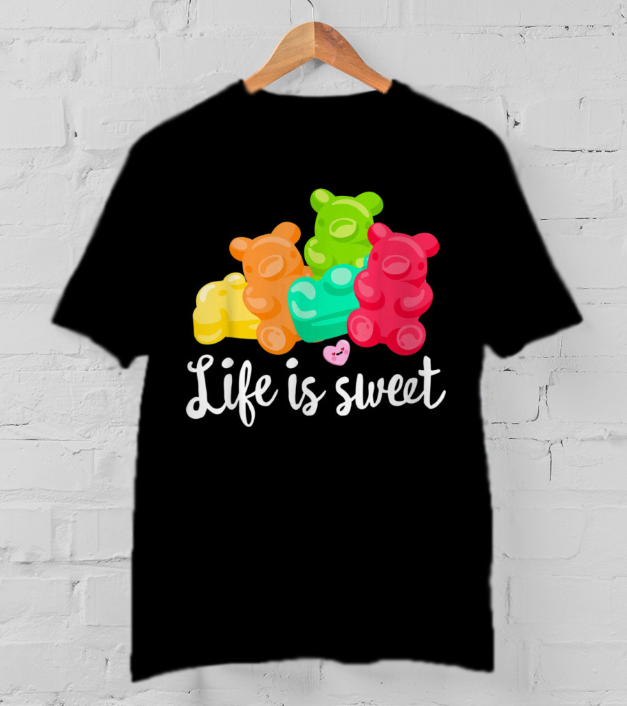 Life Is Sweet Gummy Bears Soft Sugar Candy Fruity Juicy T-Shirt