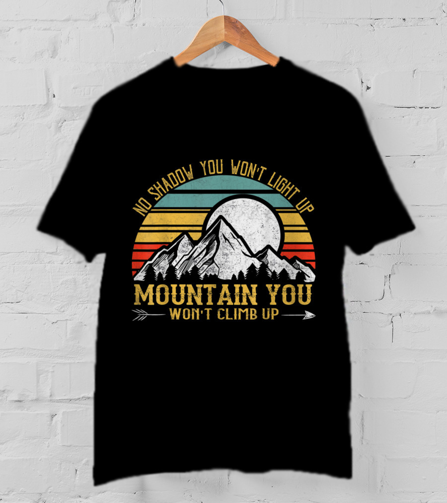 No Shadow You Won't Light Up Mountain You Won't Climb Up Retro Stripes Moon And Mountain T-Shirt