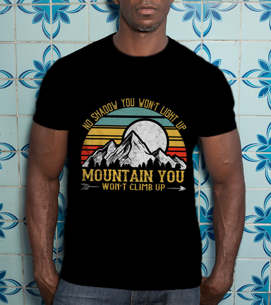 No Shadow You Won't Light Up Mountain You Won't Climb Up Retro Stripes Moon And Mountain T-Shirt