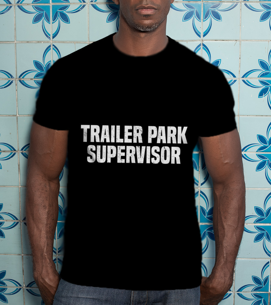 Trailer Park Supervisor Funny Redneck Gag Joke Classic Retro Humor T-Shirt