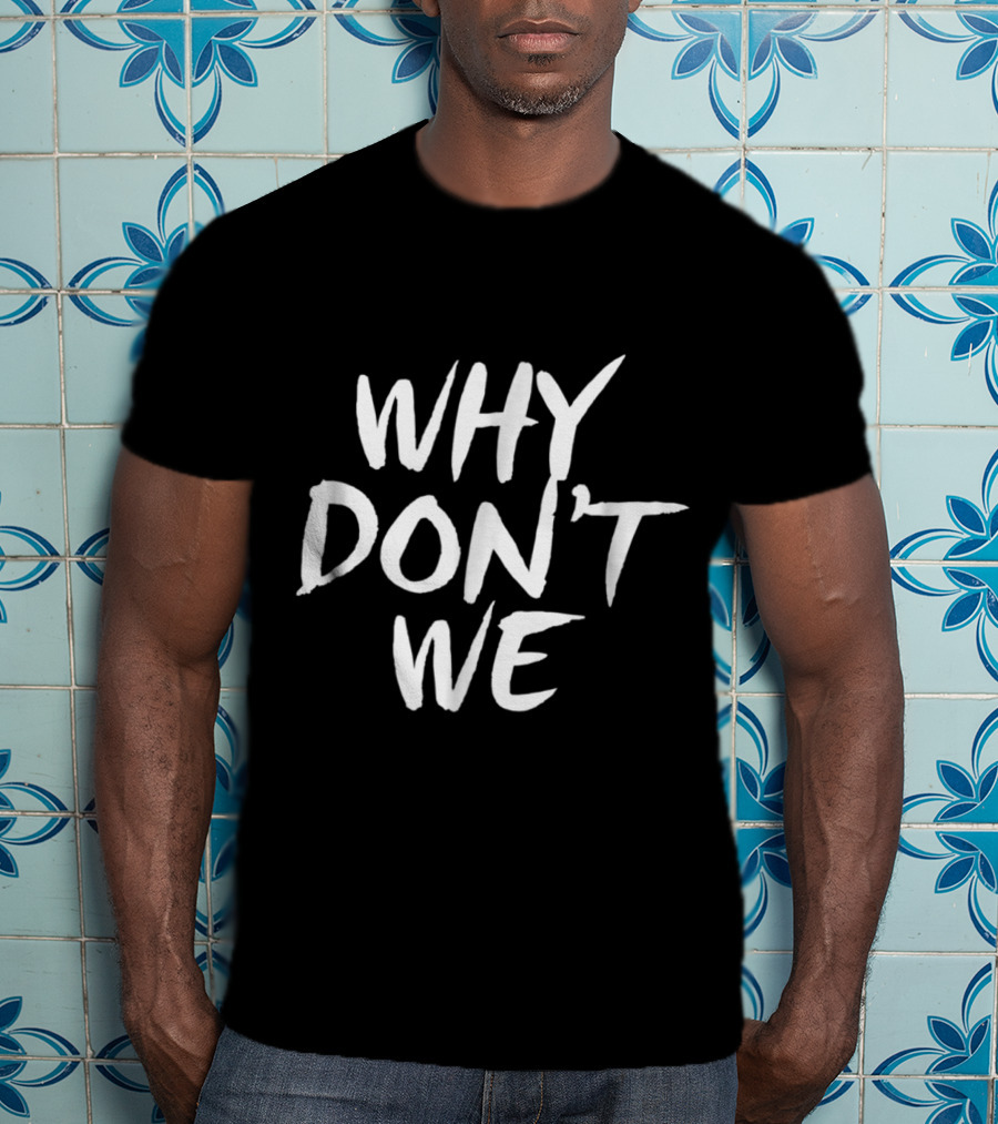 WHY DONT WE Relationship Friendship Band Merchandise T-Shirt