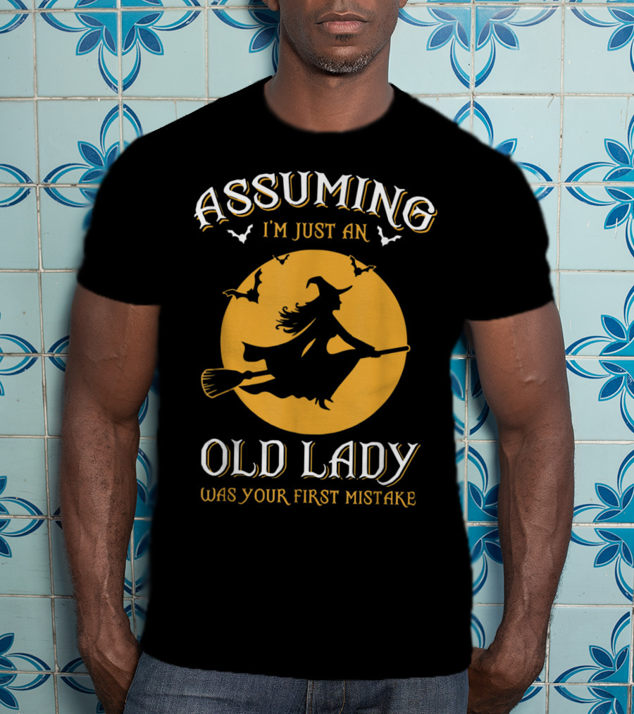 Witch Silhouette Bats Assuming I'm Just An Old Lady Was Your First Mistake T-Shirt