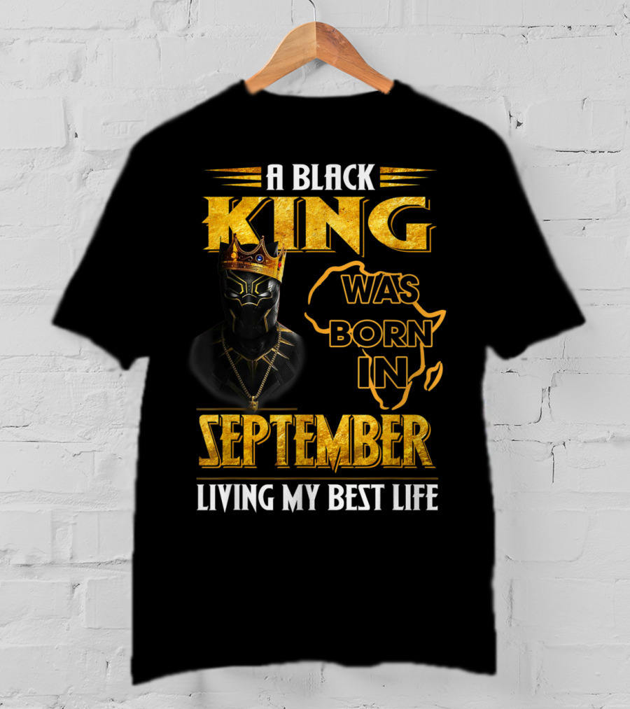 A Black King Was Born In September Living My Best Life Africa Map And Crown Elements T-Shirt