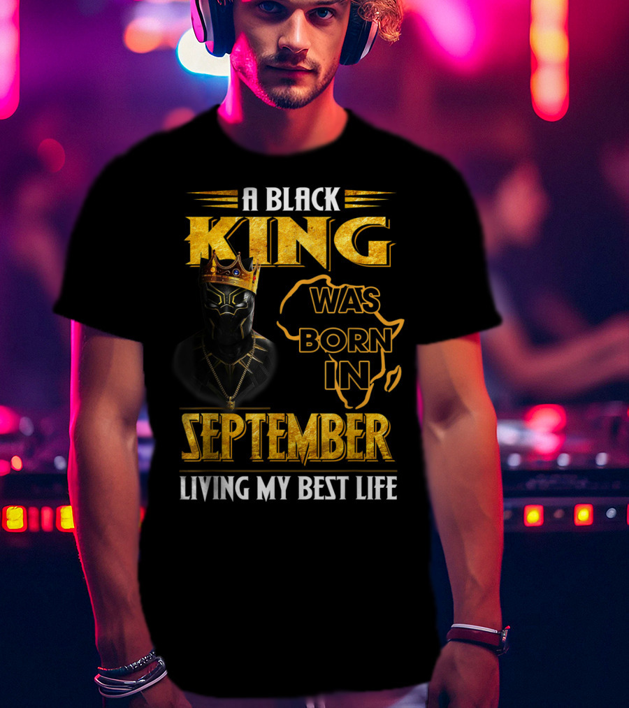 A Black King Was Born In September Living My Best Life Africa Map And Crown Elements T-Shirt