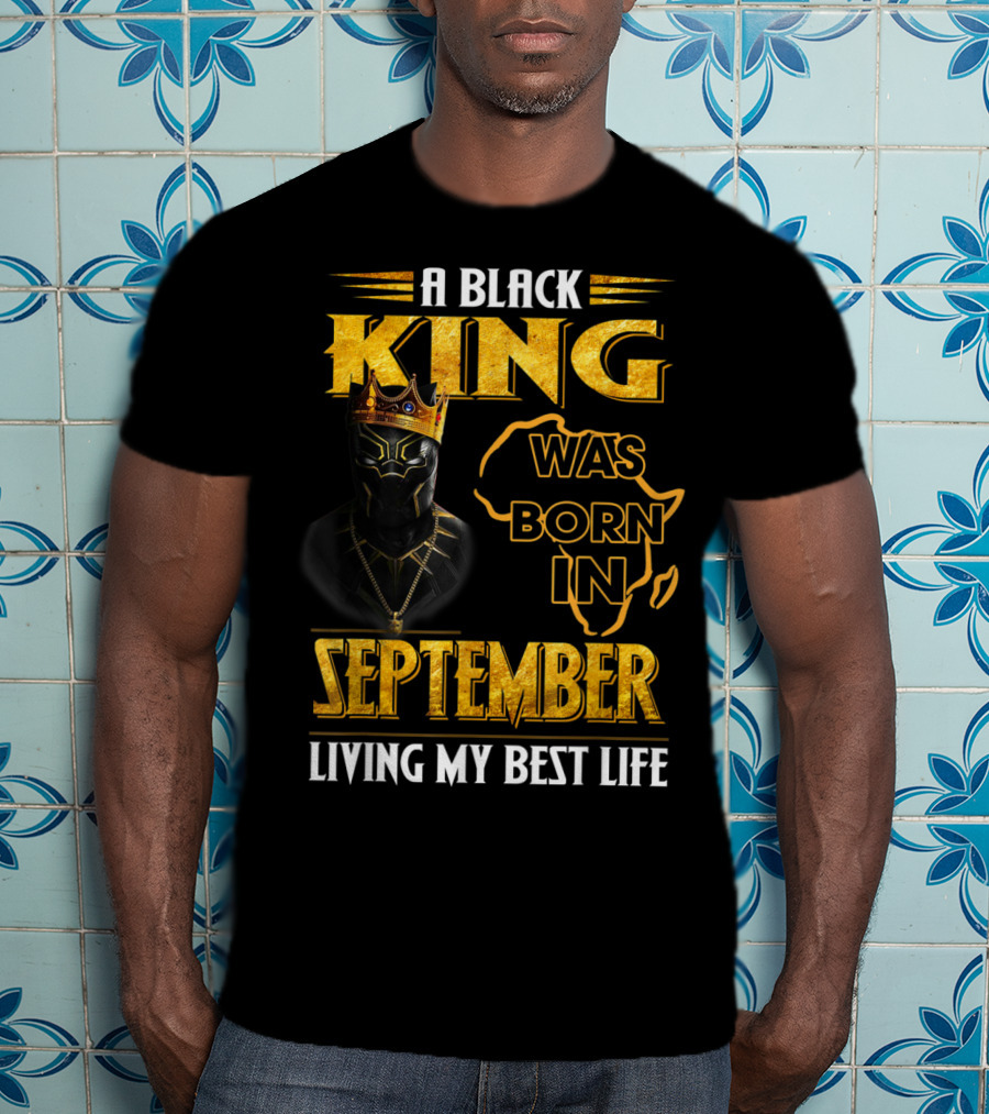 A Black King Was Born In September Living My Best Life Africa Map And Crown Elements T-Shirt
