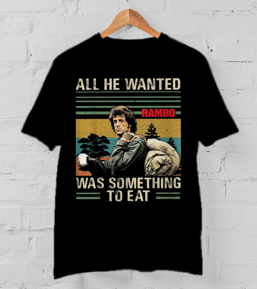 All He Wanted Was Something To Eat Rambo T-Shirt