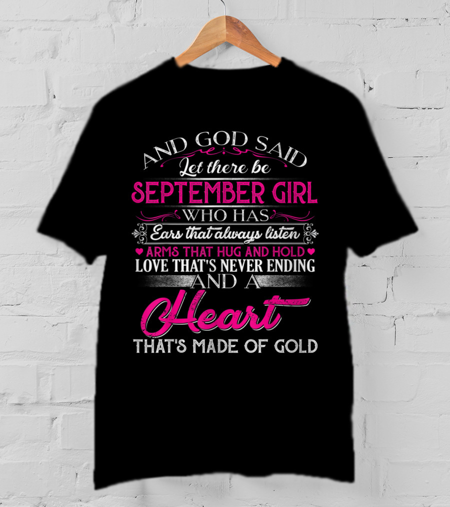 September Girl With Ears That Always Listen And A Heart That's Made Of Gold T-Shirt