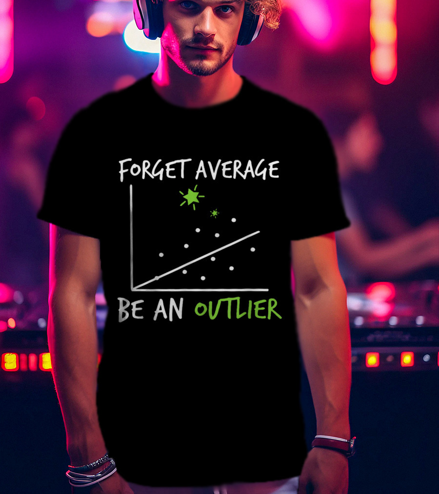Forget Average Be An Outlier Scatter Plot Graph Funny Math T-Shirt