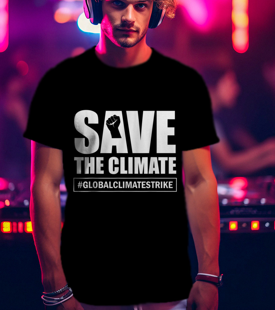 SAVE THE CLIMATE #GLOBALCLIMATESTRIKE Awareness T-Shirt
