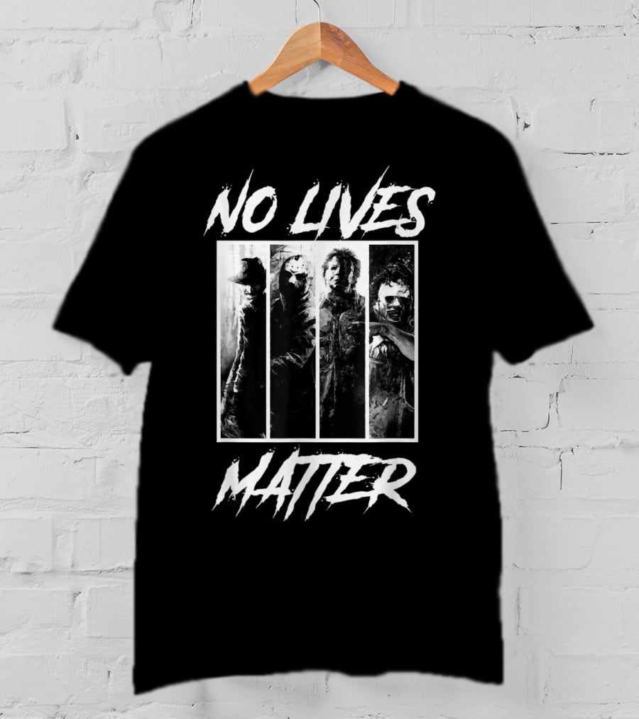 No Lives Matter Horror Slashers Halloween Michael Myers Freddy Krueger Jason Voorhees Texas Chainsaw Massacre T-Shirt