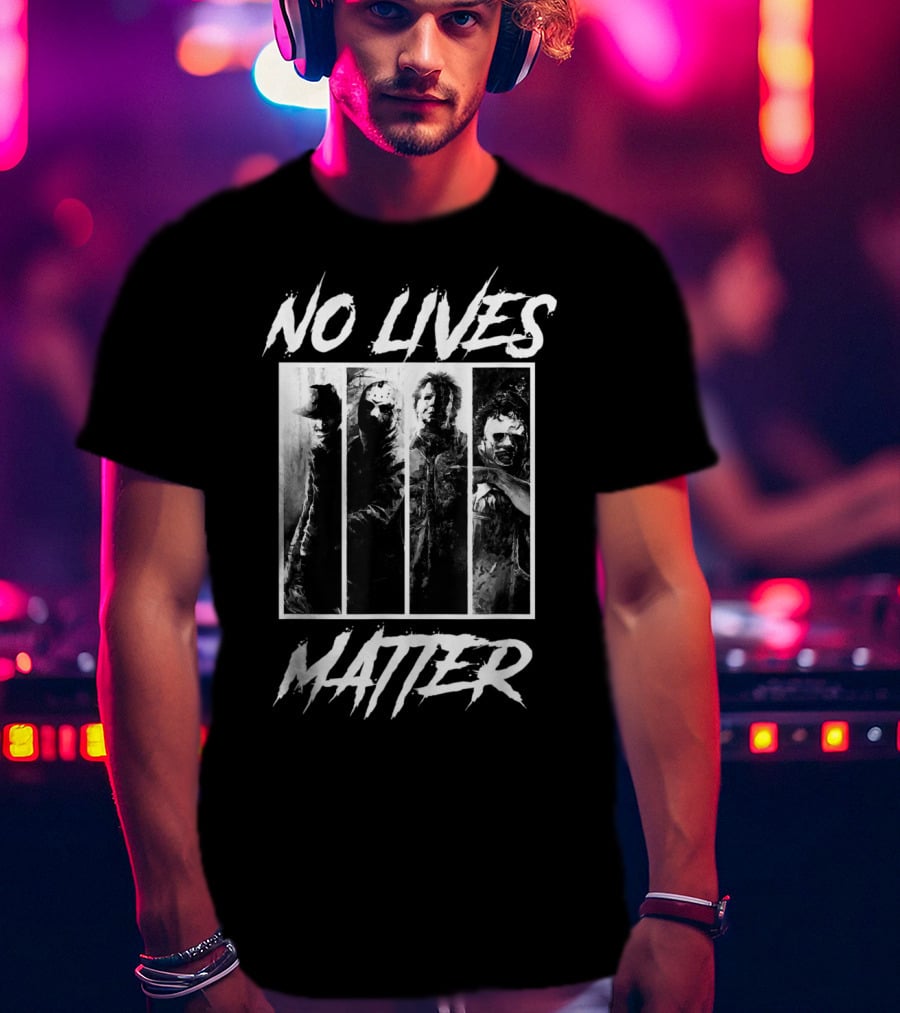 No Lives Matter Horror Slashers Halloween Michael Myers Freddy Krueger Jason Voorhees Texas Chainsaw Massacre T-Shirt