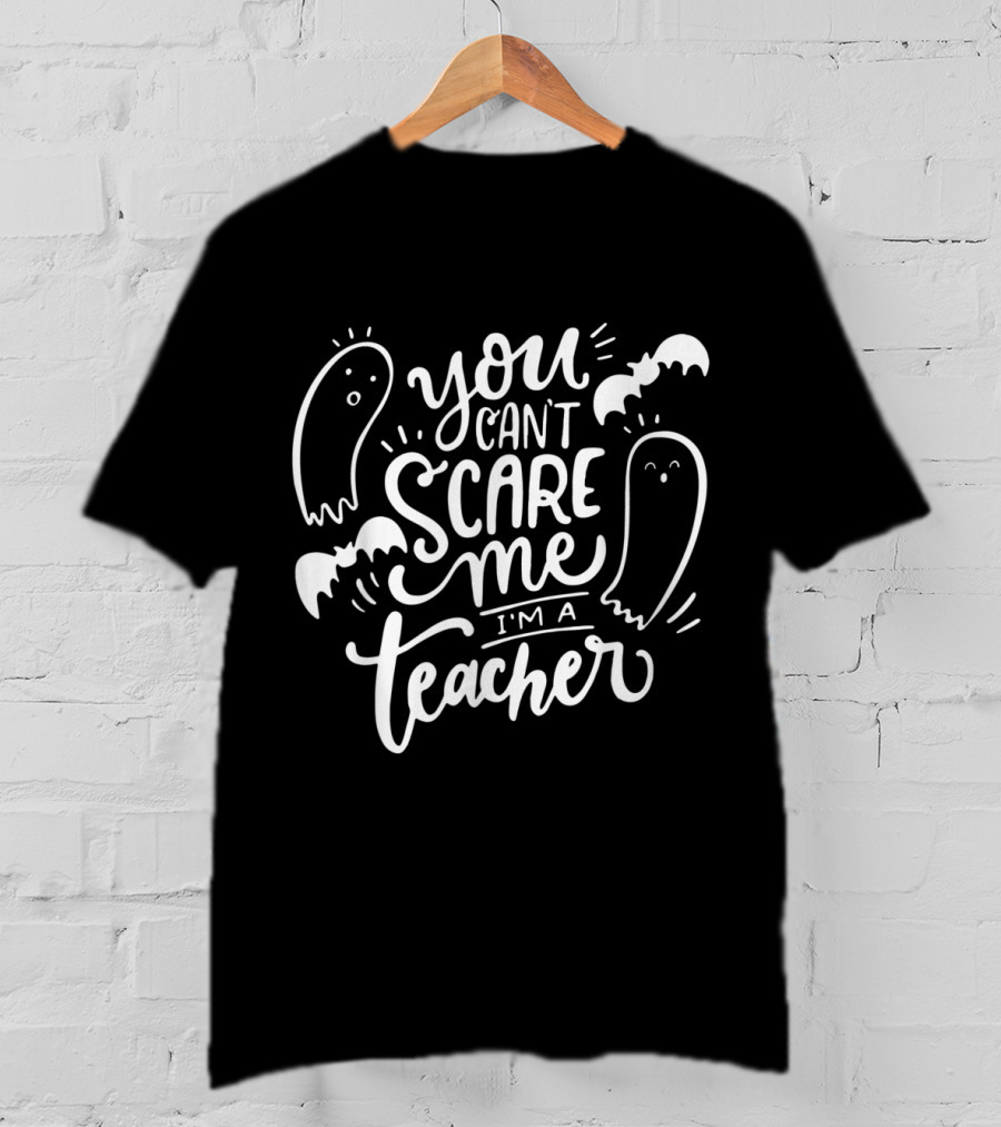 You Can't Scare Me I'm A Teacher With Ghosts And Bats T-Shirt