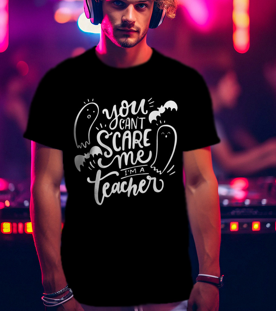 You Can't Scare Me I'm A Teacher With Ghosts And Bats T-Shirt