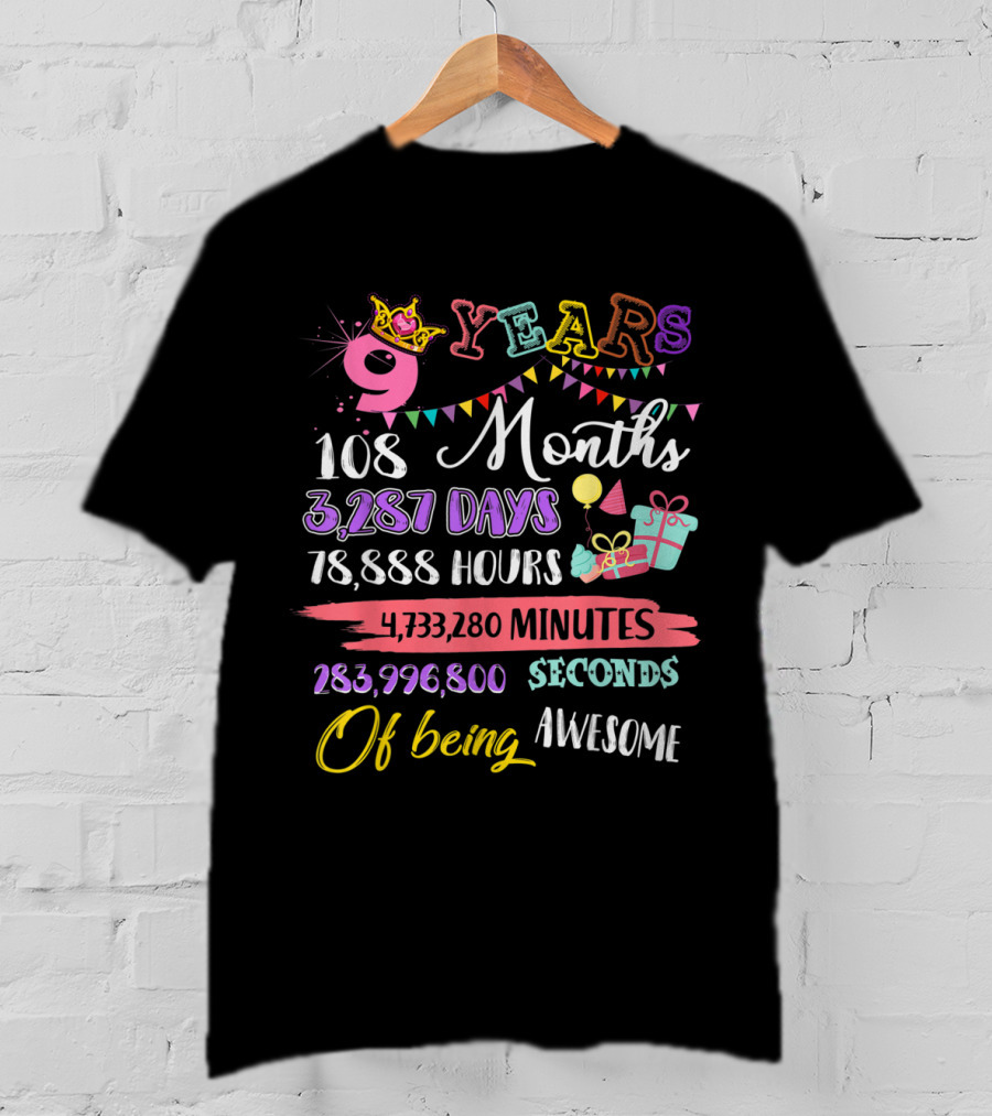 9 Years 108 Months 3,287 Days 78,888 Hours 4,733,280 Minutes 283,996,800 Seconds Of Being Awesome T-Shirt