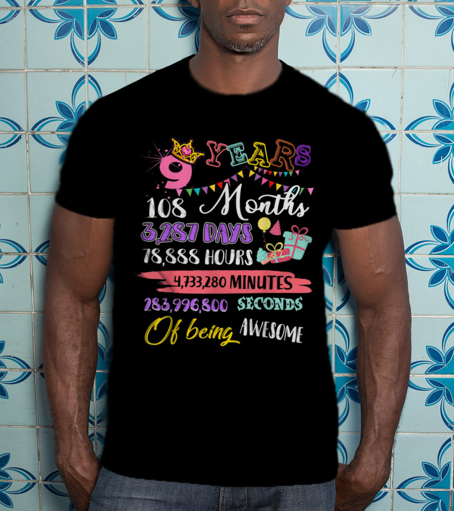 9 Years 108 Months 3,287 Days 78,888 Hours 4,733,280 Minutes 283,996,800 Seconds Of Being Awesome T-Shirt