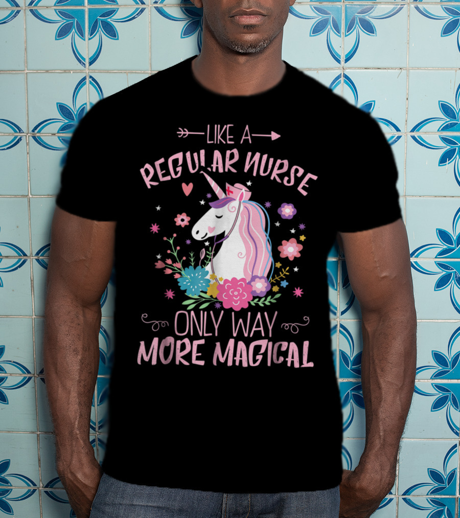 Funny Floral Magical Unicorn Like A Regular Nurse Only Way More Magical T-Shirt