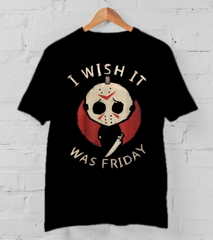 I Wish It Was Friday Funny Horror Serial Killer Humor T-Shirt