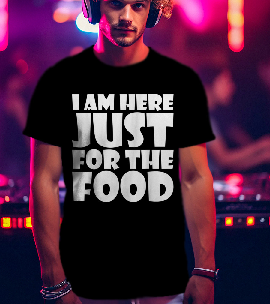 I Am Here Just For The Food Thanksgiving Day Lover T-Shirt