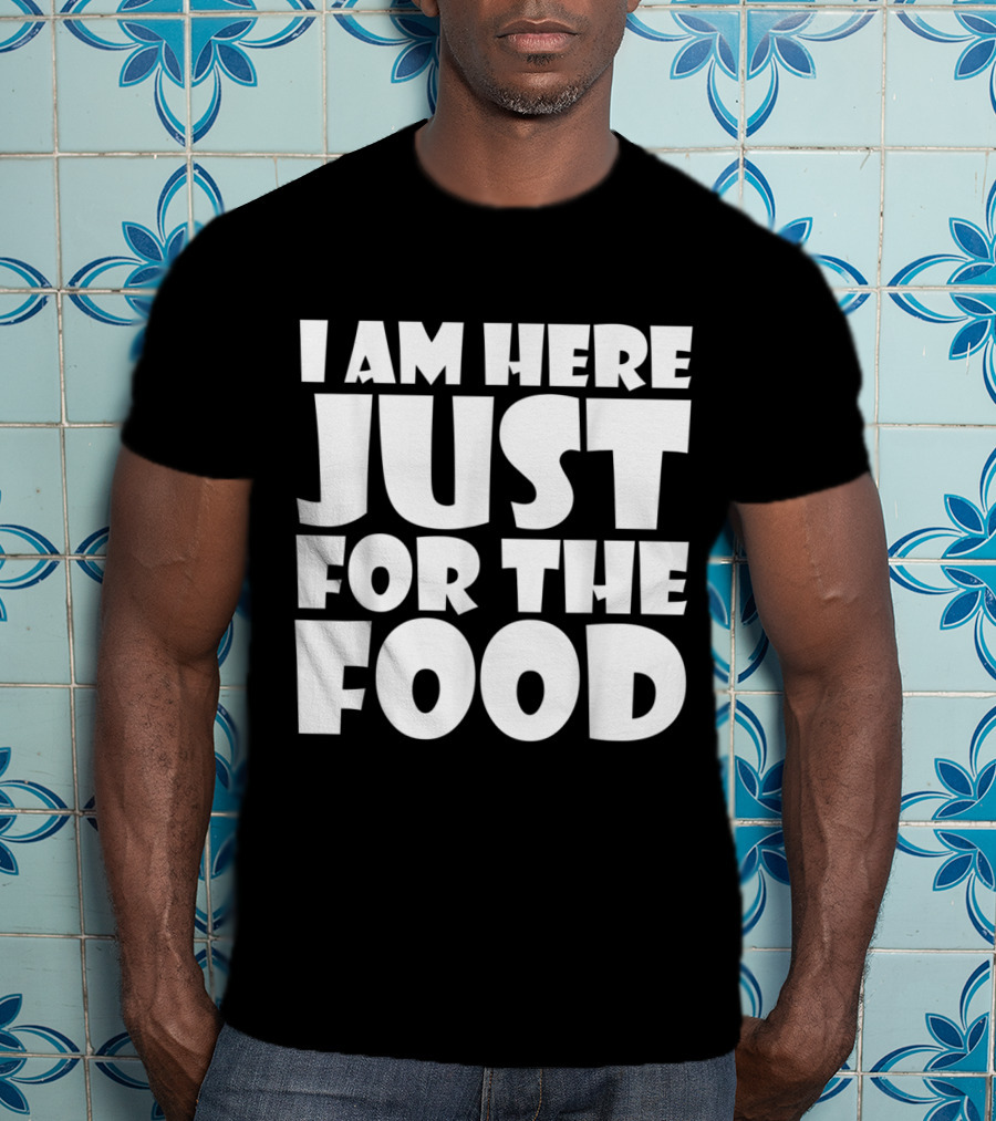 I Am Here Just For The Food Thanksgiving Day Lover T-Shirt