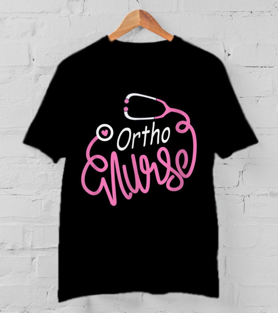Ortho Nurse Stethoscope Heart Orthopedic Nursing Department T-Shirt