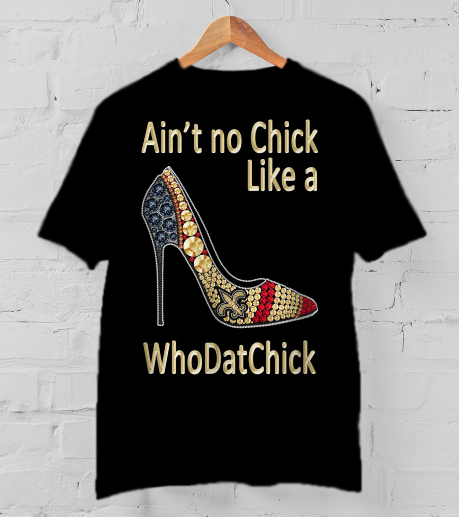 Ain't No Chick Like A WhoDatChick New Orleans Football Saints Fan T-Shirt