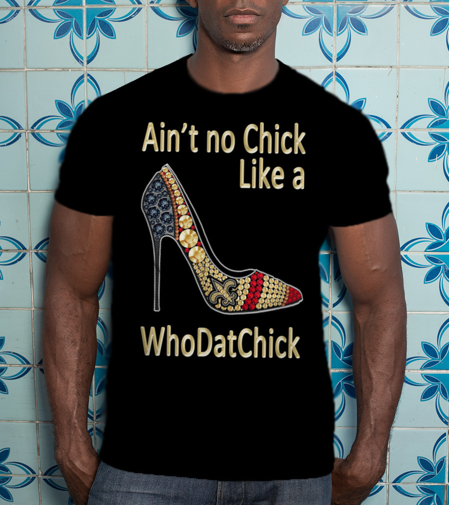 Ain't No Chick Like A WhoDatChick New Orleans Football Saints Fan T-Shirt