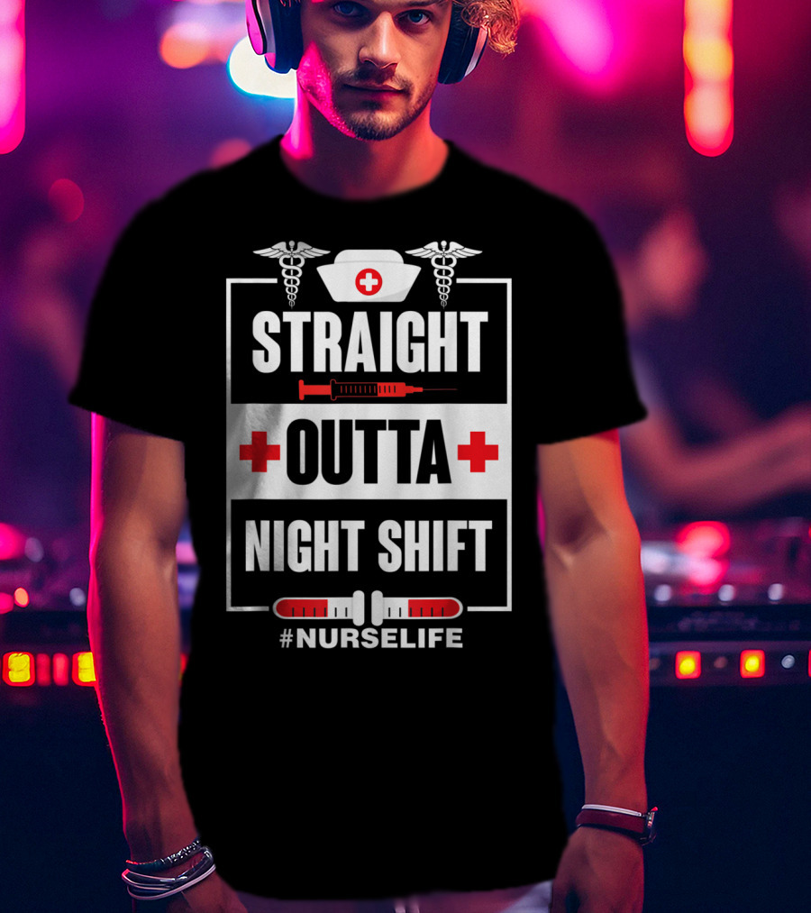 Straight Outta Night Shift Nurse Life Caduceus Syringe Red Cross T-Shirt