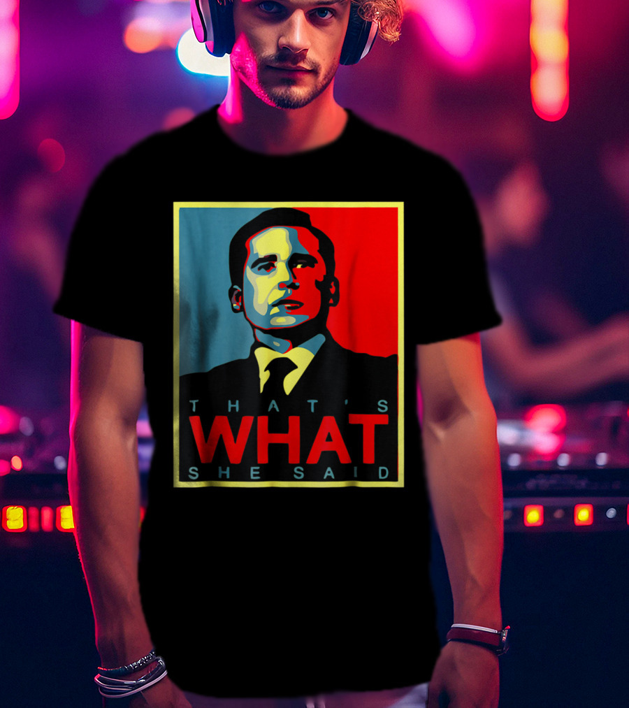 That's What She Said Obama Hope T-Shirt