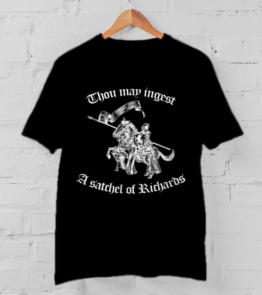 Thou May Ingest A Satchel Of Richards Medieval Knight Riding Horse T-Shirt