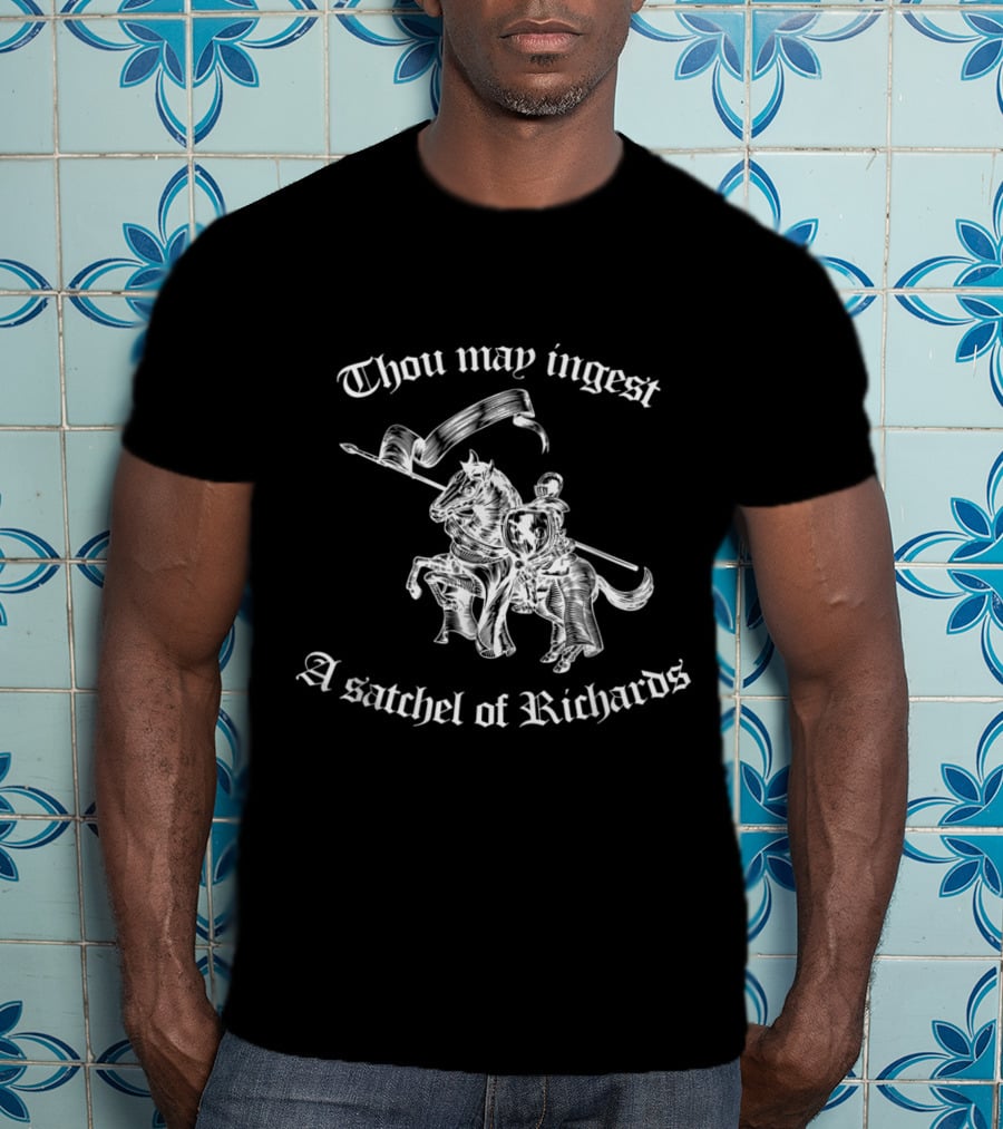 Thou May Ingest A Satchel Of Richards Medieval Knight Riding Horse T-Shirt