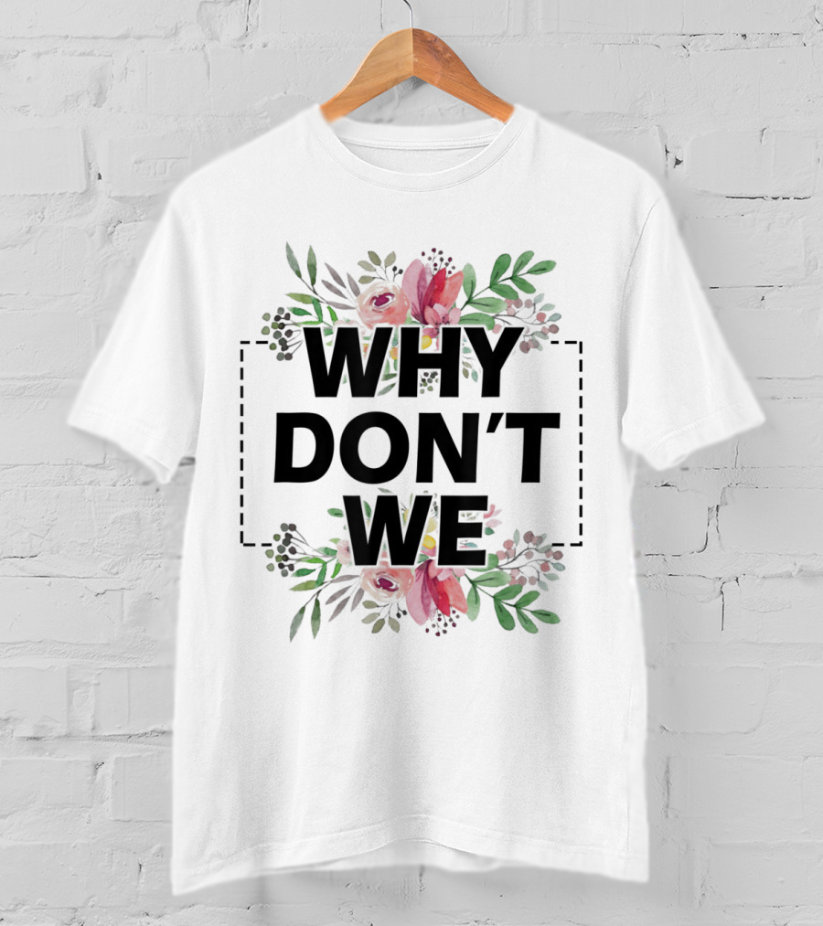 Why Don't We Floral T-Shirt