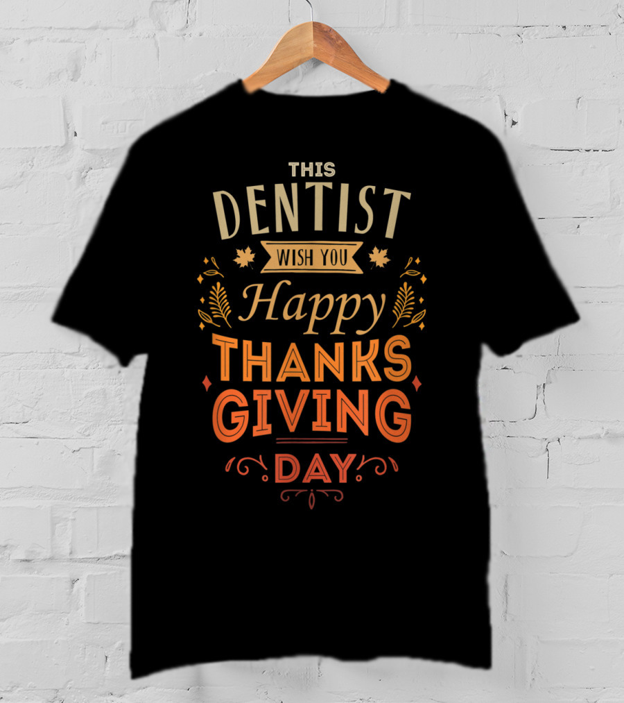 This Dentist Wish You Happy Thanksgiving Day T-Shirt