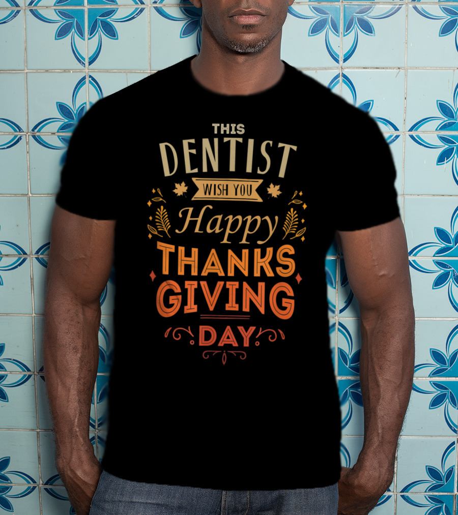 This Dentist Wish You Happy Thanksgiving Day T-Shirt