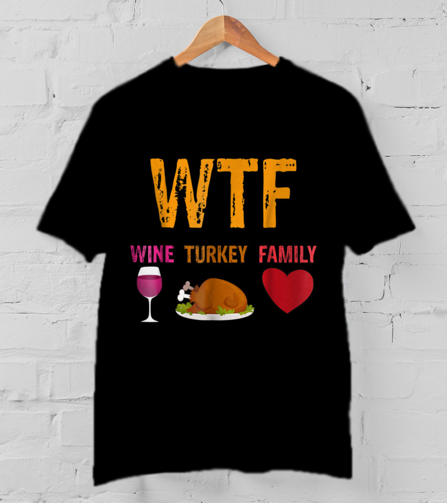 WTF Wine Turkey Family Thanksgiving Humor T-Shirt