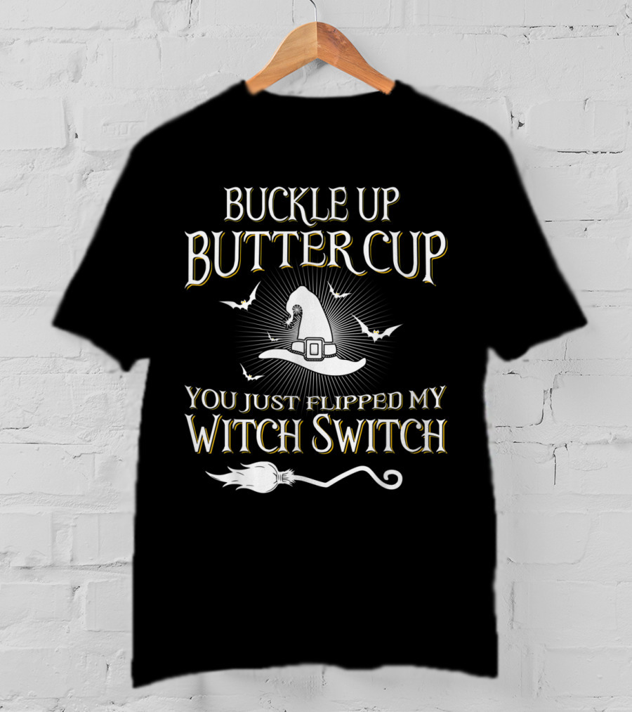 Buckle Up Buttercup You Just Flipped My Witch Switch Hat And Broom With Bats T-Shirt