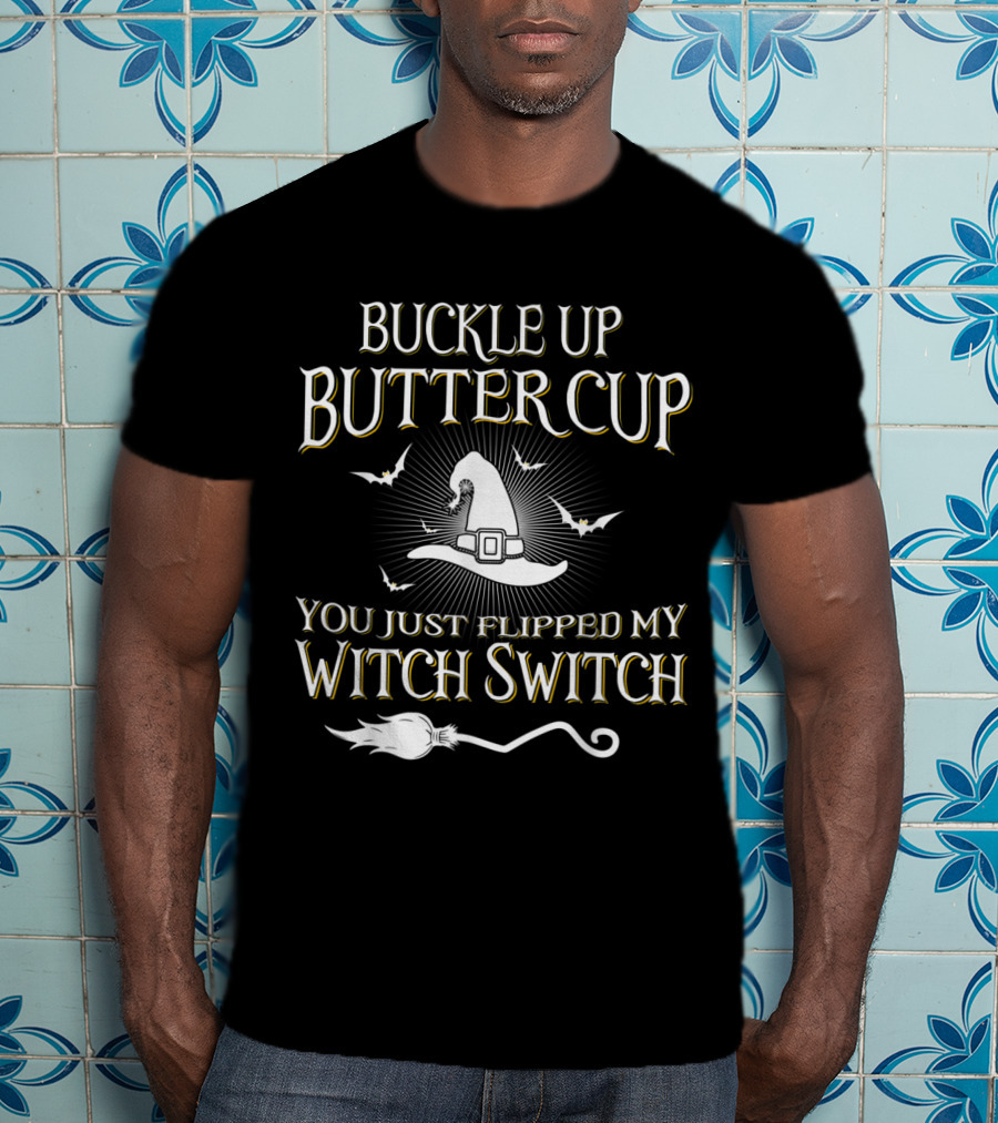 Buckle Up Buttercup You Just Flipped My Witch Switch Hat And Broom With Bats T-Shirt