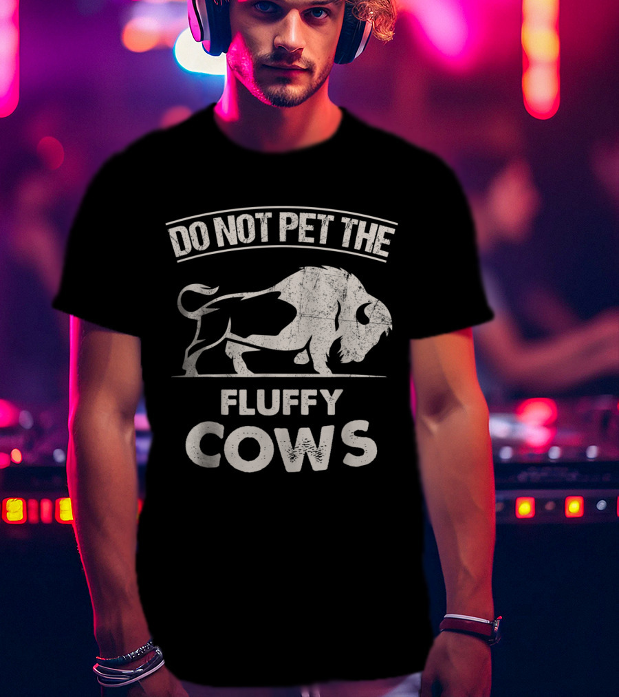Do Not Pet The Fluffy Cows Funny Bison T-Shirt