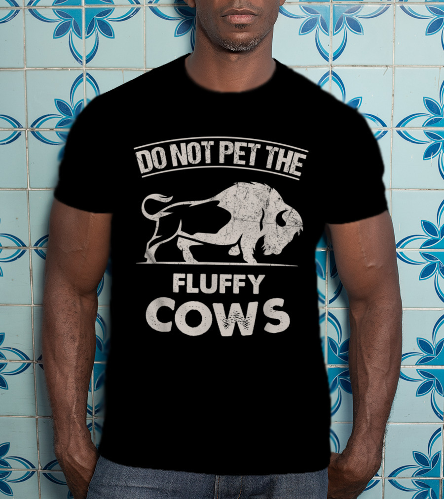 Do Not Pet The Fluffy Cows Funny Bison T-Shirt