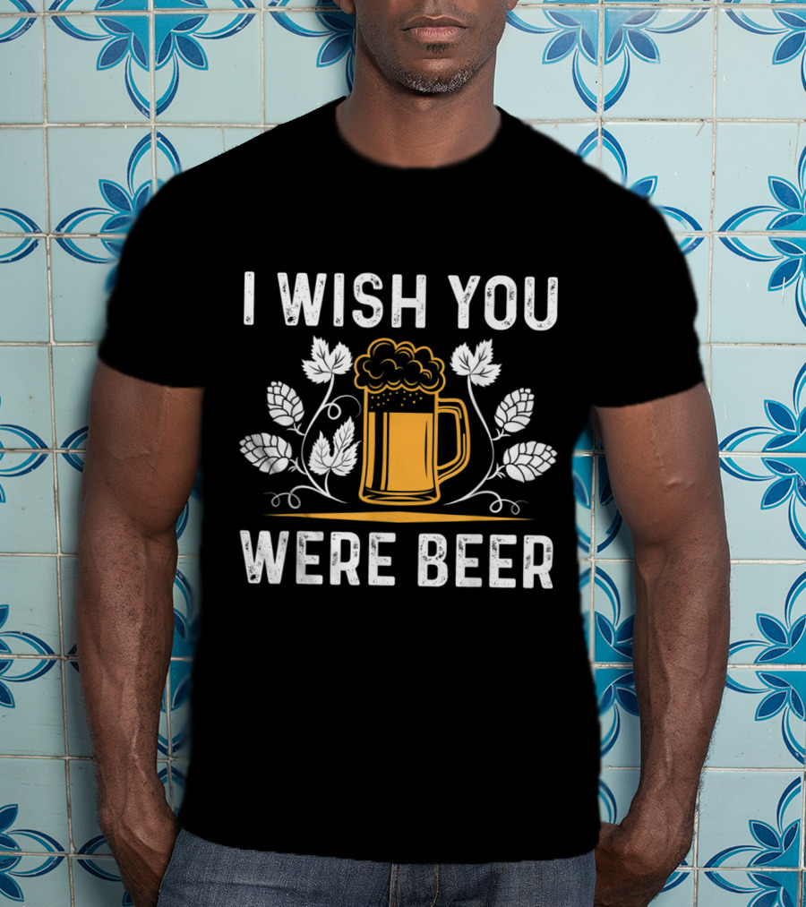 I Wish You Were Beer With Hop Leaves And Mug For A Beer Lover T-Shirt