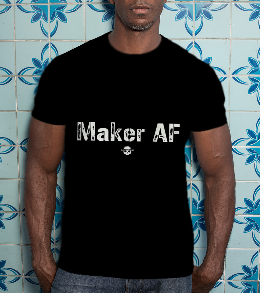 Maker AF Badass Mind T-Shirt
