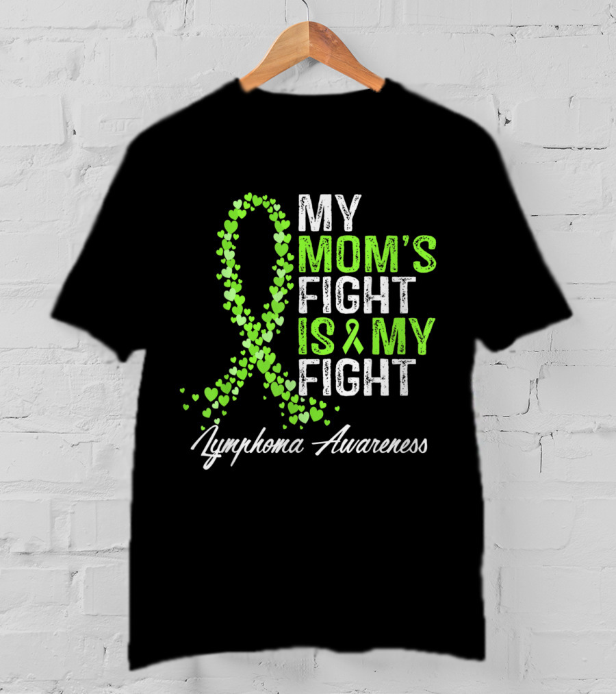 Lymphoma Awareness My Mom's Fight Is My Fight T-Shirt