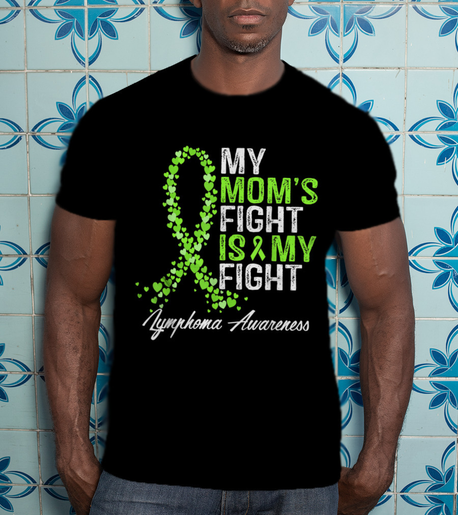 Lymphoma Awareness My Mom's Fight Is My Fight T-Shirt