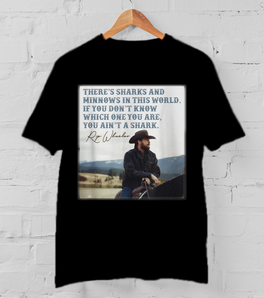 Rip Wheeler There's Sharks And Minnows In This World Yellowstone XErjr T-Shirt