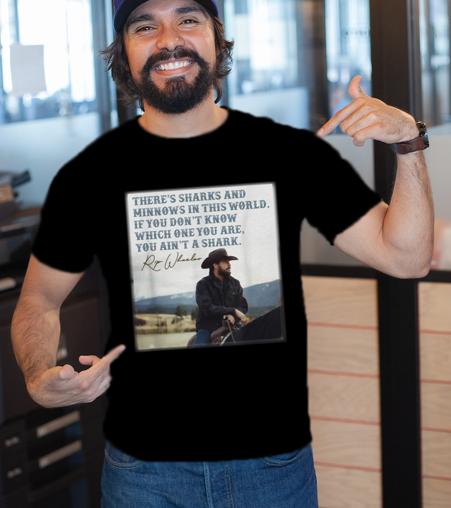Rip Wheeler There's Sharks And Minnows In This World Yellowstone XErjr T-Shirt